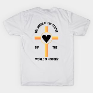 The cross is the center of the world's history T-Shirt